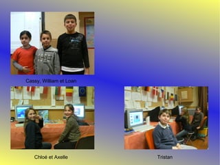 Cassy, William et Loan Chloé et Axelle Tristan