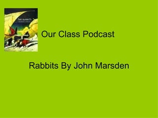Our Class Podcast  Rabbits By John Marsden 