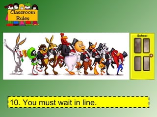 10. You must wait in line. School 