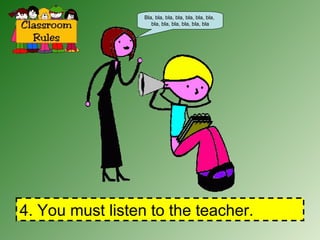 4. You must listen to the teacher. Bla, bla, bla, bla, bla, bla, bla,  bla, bla, bla, bla, bla, bla 