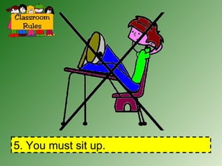 5. You must sit up. 