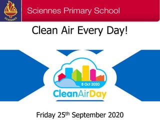 Clean Air Every Day!
Friday 25th September 2020
 