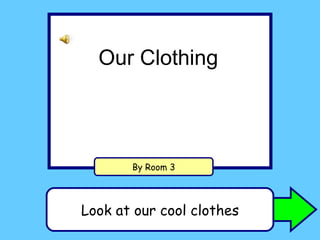 Look at our cool clothes By Room 3 Our Clothing 