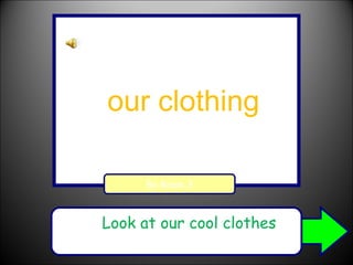 Loo Look at our cool clothes  clothes By Room 3 Our Clothing our clothing 