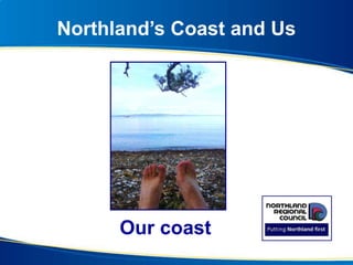 Northland’s Coast and Us
Our coast
 
