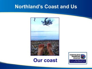 Northland’s Coast and Us
Our coast
 