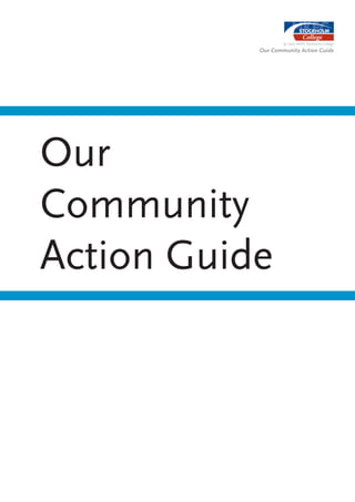 © 2007 MKFC Stockholm College

           Our Community Action Guide




Our
Community
Action Guide
 