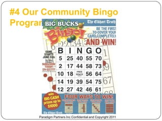 #4 Our Community Bingo
Program™




     Paradigm Partners Inc Confidential and Copyright 2011
 
