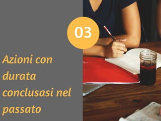 03
Azioni con
durata
conclusasi nel
passato
 