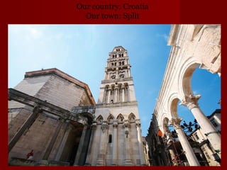 Our country: Croatia
  Our town: Split
 