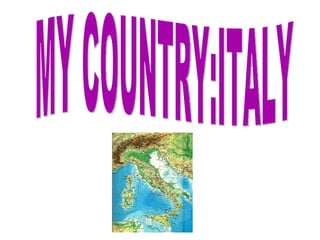 MY COUNTRY:ITALY 