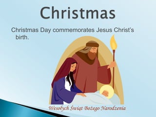 ChristmasChristmas Day commemorates Jesus Christ’sbirth.