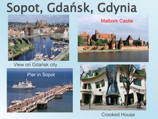 Sopot, Gdańsk, GdyniaMalbork CastleView on Gdańsk cityPier in SopotCrooked House 