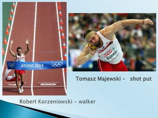 Tomasz Majewski – shotputRobert Korzeniowski - walker
