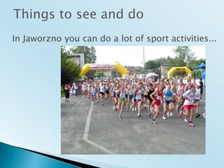 Things to see and doIn Jaworzno youcan do a lot of sport activities... 