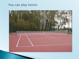 You can play tennis