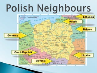 PolishNeighboursLithuaniaRussiaBelarusGermanyCzech RepublikUkraineSlovakia