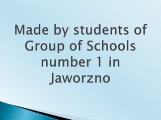 Made by students of Group of Schoolsnumber 1 in Jaworzno