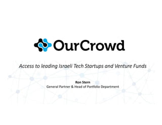 Access to leading Israeli Tech Startups and Venture Funds
1
Ron Stern
General Partner & Head of Portfolio Department
 