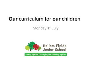 Our curriculum for our children
Monday 1st July
 