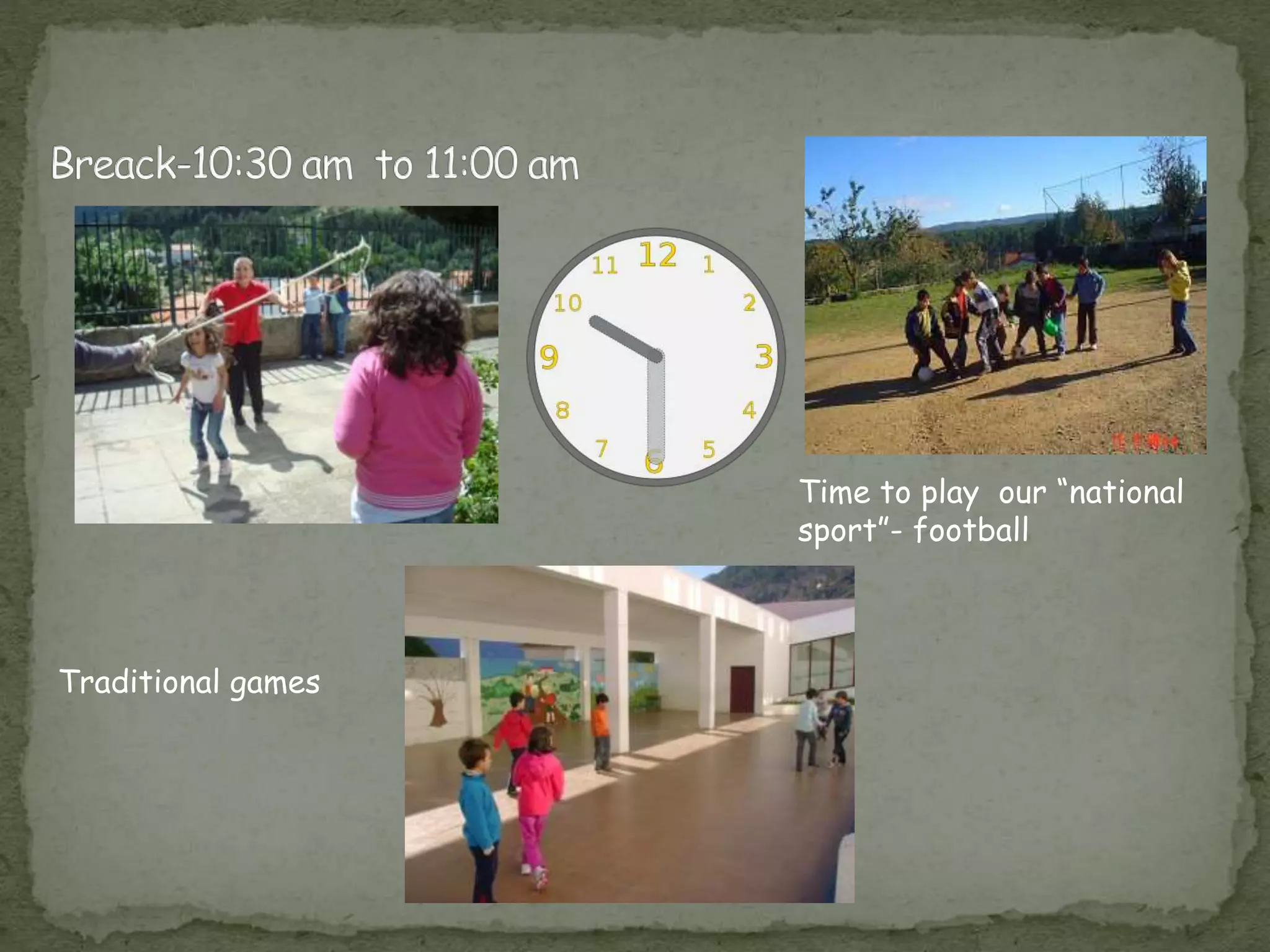 Time to play our “national
sport”- football
Traditional games
 