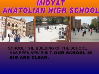 SCHOOL: THE BUILDING OF THE SCHOOL
 HAS BEEN NEW BUILT. OUR SCHOOL IS
 BIG AND CLEAN.
 
