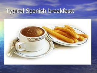 Typical Spanish breakfast:
 