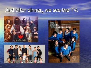 And after dinner, we see the TV.
 
