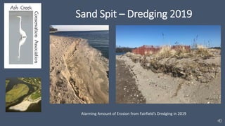 Sand Spit – Dredging 2019
Alarming Amount of Erosion from Fairfield’s Dredging in 2019
 