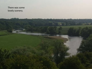 There was some
lovely scenery.
 