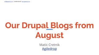info@agiledrop.com • +442081442189 • www.agiledrop.com
Our Drupal Blogs from
August
Matic Cretnik
Agiledrop
 