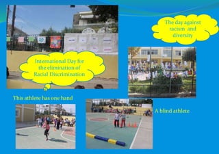 The day against
racism and
diversity
This athlete has one hand
A blind athlete
International Day for
the elimination of
Racial Discrimination
 