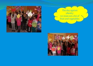 The day against
obesity:
we must eat a lot of
fruit and vegetables
 