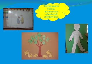 The day against
bulling:
no violence at
schools and
anywhere else.
 