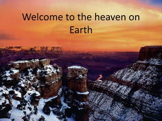 Welcome to the heaven on Earth 