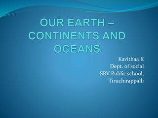 Kavithaa K
Dept. of social
SRV Public school,
Tiruchirappalli
 