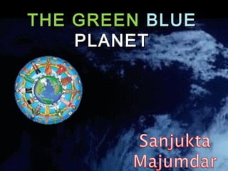 THE GREENTHE GREEN BLUEBLUE
PLANETPLANET
 