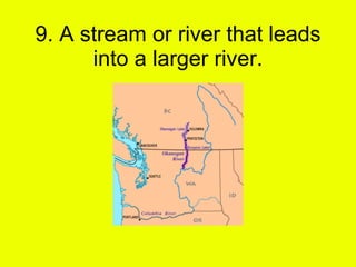 9. A stream or river that leads into a larger river. 