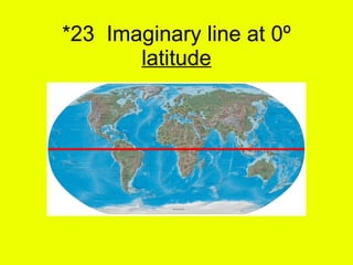 *23  Imaginary line at 0º  latitude 