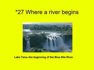 *27 Where a river begins Lake Tana--the beginning of the Blue Nile River 