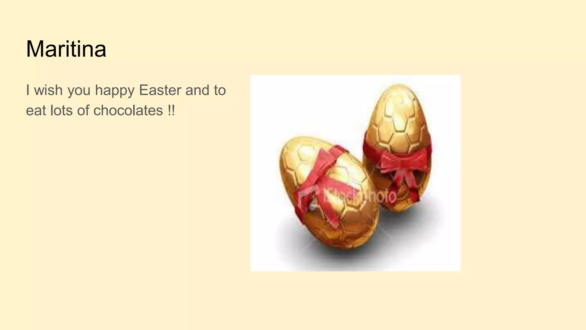 Maritina
I wish you happy Easter and to
eat lots of chocolates !!