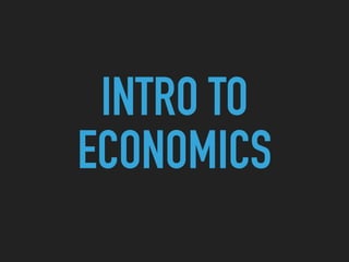 INTRO TO
ECONOMICS
 