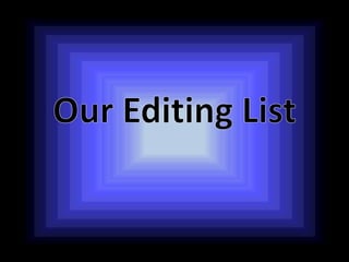 Our Editing List  