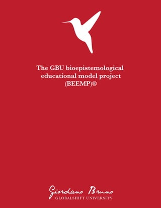 The GBU bioepistemological
 educational model project
        (BEEMP)®
 