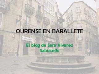 OURENSE EN BARALLETE
El blog de Sara Álvarez
Sabucedo
 