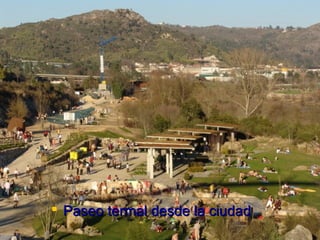  Paseo termal desde la ciudad
 