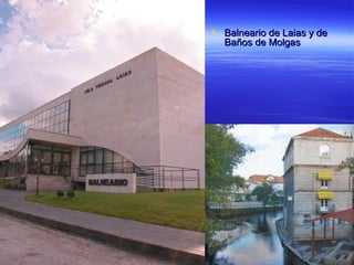  Balneario de Laias y de
  Baños de Molgas
 