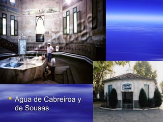  Agua de Cabreiroa y
  de Sousas
 