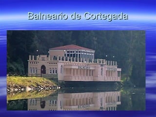 Balneario de Cortegada
 