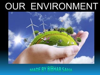 OUR ENVIRONMENT
 